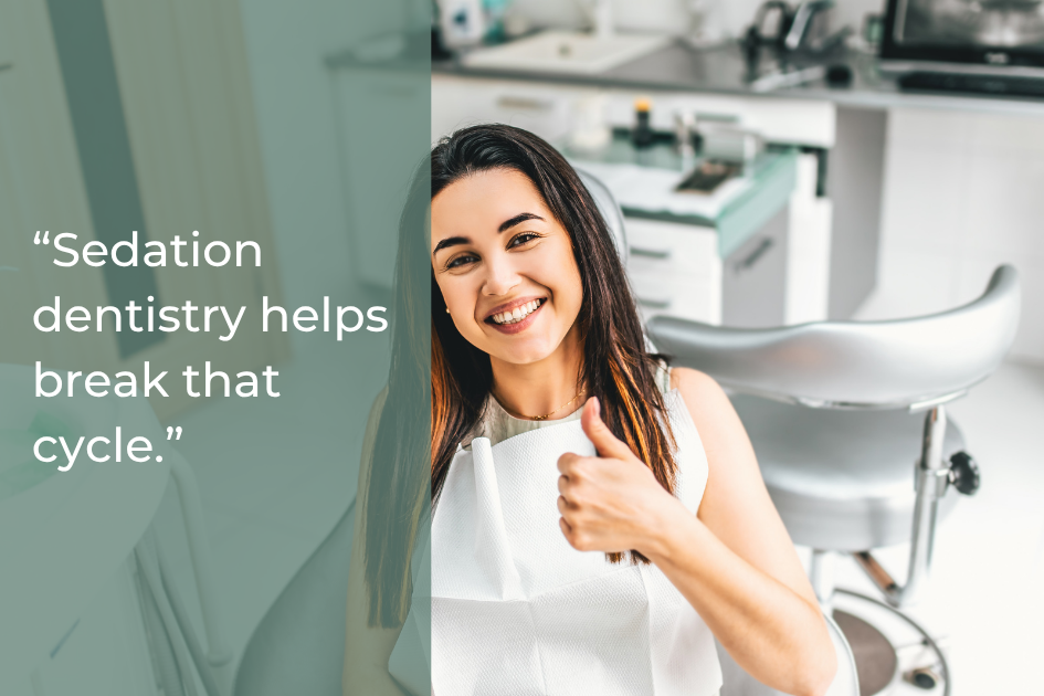 “Sedation dentistry helps break that cycle.” - Smiles of Gonzales.png